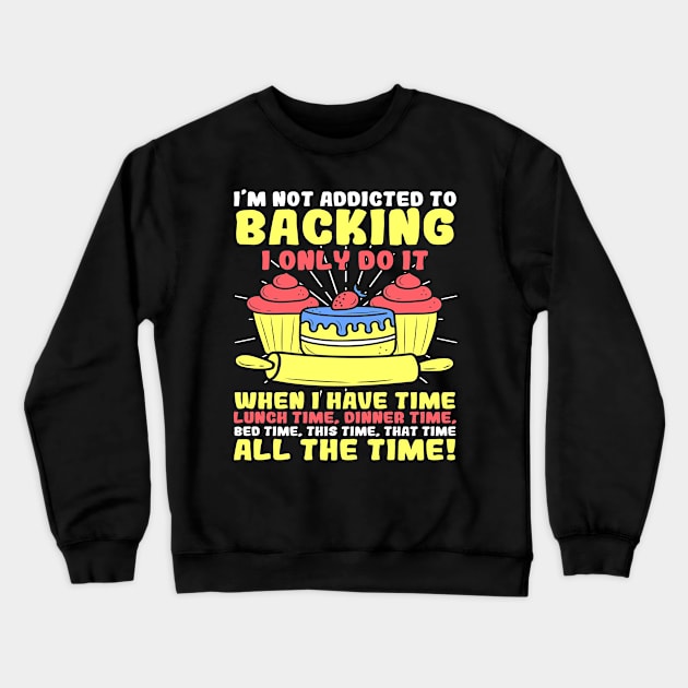 Addicted Backing Baker Bakery Pastry Chef Pie Crewneck Sweatshirt by Print-Dinner